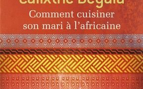 Comment cuisiner son mari a l’africaine : Calixthe Beyala met les sentiments à feu doux